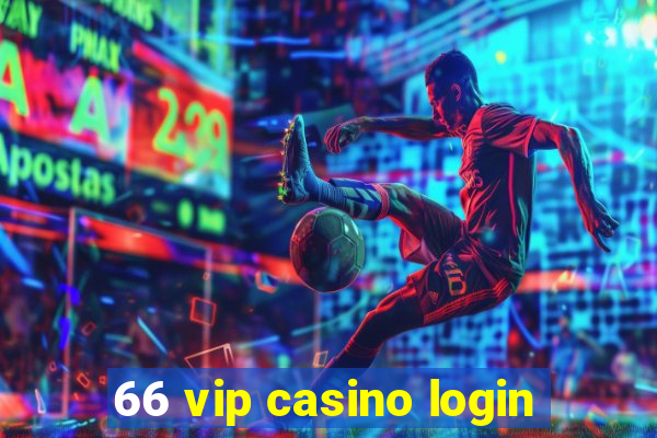 66 vip casino login